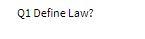 Q1 Define Law