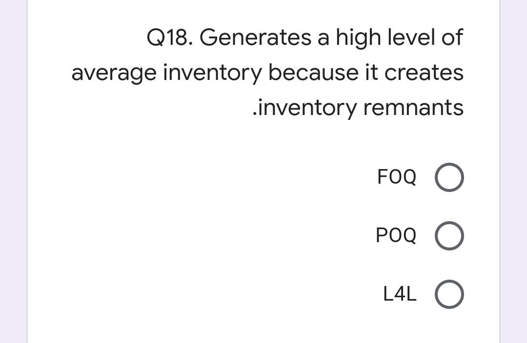 Q18. Generates a high level of average inventory