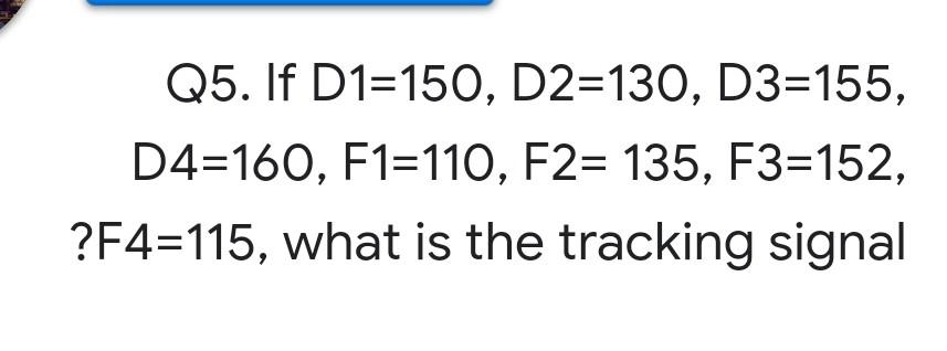 Q5. If D1=150, D2=130, D3=155, D4=160, F1=110,