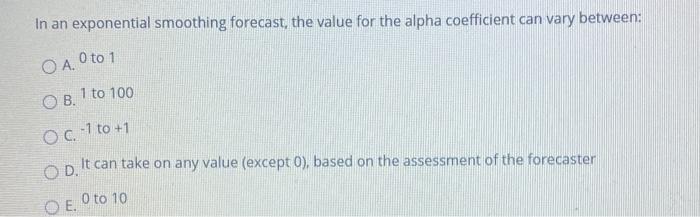 In an exponential smoothing forecast, the value