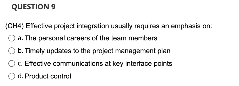 QUESTION 9 (CH4) Effective project integration