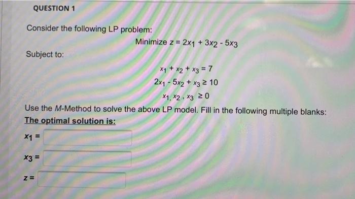 QUESTION 1 Consider the following LP problem: