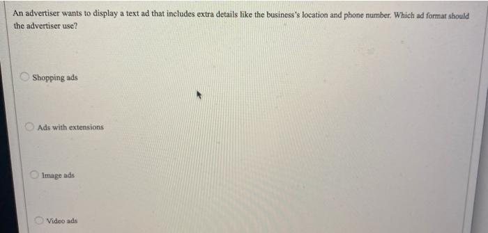 An advertiser wants to display a text ad that