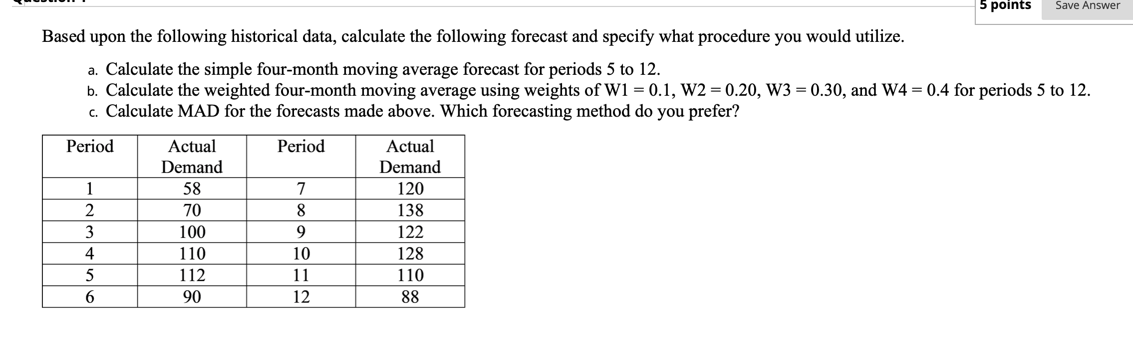 5 points Save Answer Based upon the following