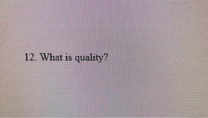 12. What is quality