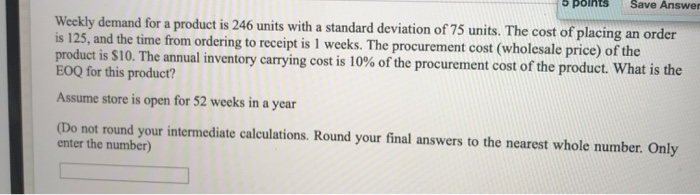 points Save Answer Weekly demand for a product is