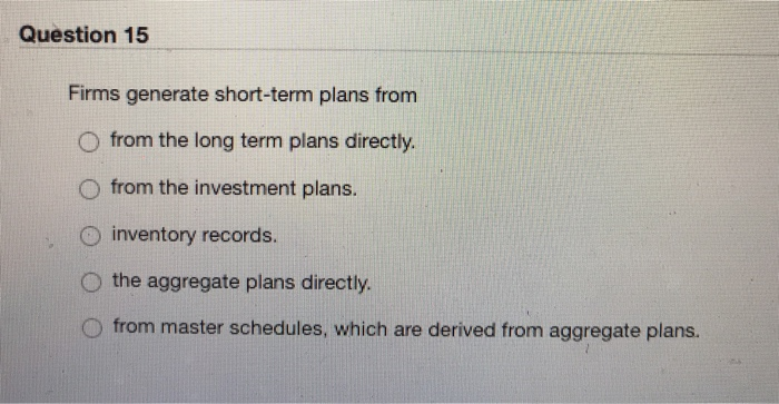 Question 15 Firms generate short-term plans from