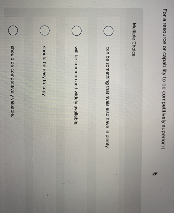 For a resource or capability to be competitively