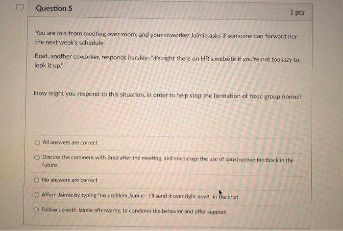 D Question 5 1 pts You are in a team meeting over