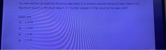You were able to calculate the following data