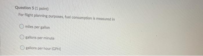 Question 5 (1 point) For flight planning