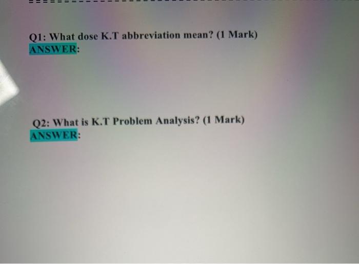 Q1: What dose K.T abbreviation mean? (1 Mark)