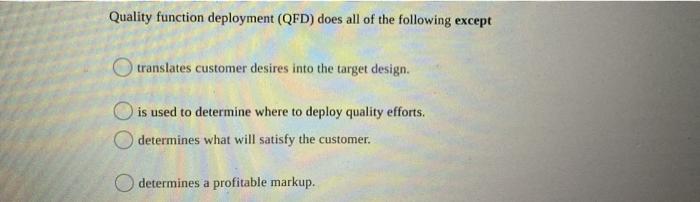 Quality function deployment (QFD) does all of the