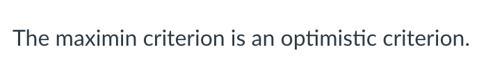 True or False? Please Explain The maximin
