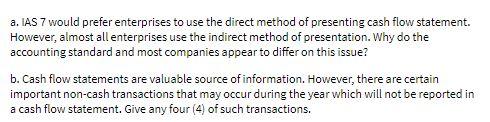 a. IAS 7 would prefer enterprises to use the