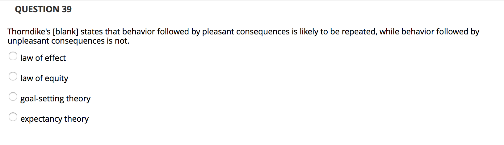 QUESTION 39 Thorndike's [blank] states that