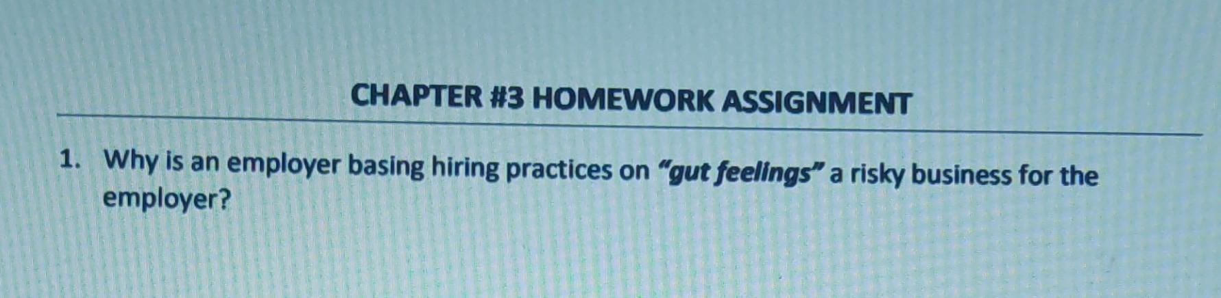 CHAPTER #3 HOMEWORK ASSIGNMENT 1. Why is an