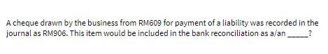 A cheque drawn by the business from RM609 for