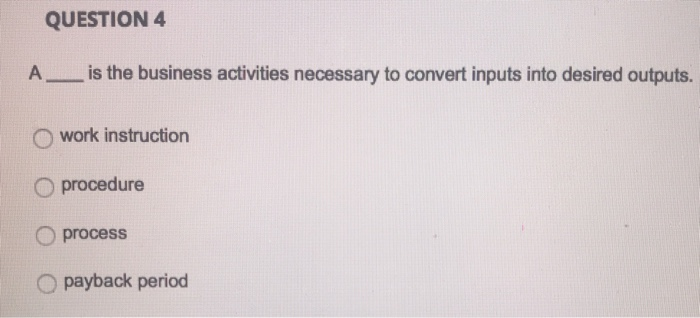 QUESTION 4 A__ is the business activities