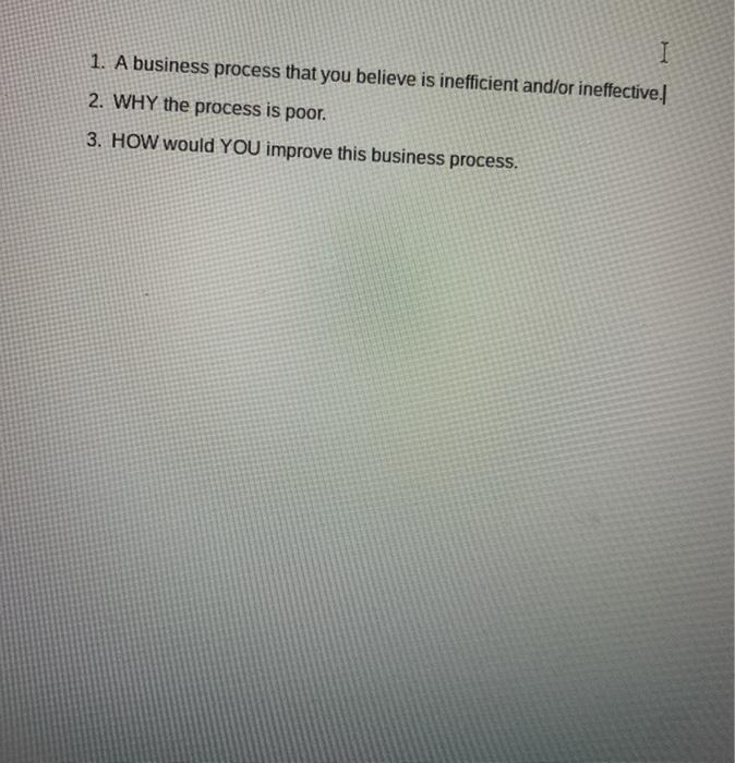 I 1. A business process that you believe is