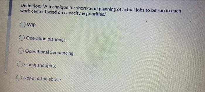 Definition: "A technique for short-term planning