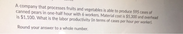 A company that processes fruits and vegetables is