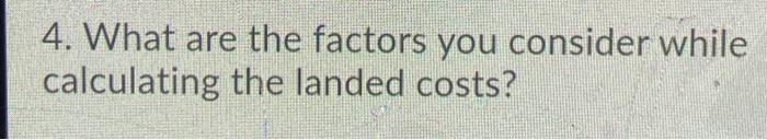 Needed 4. What are the factors you consider while