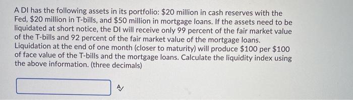 A DI has the following assets in its portfolio: