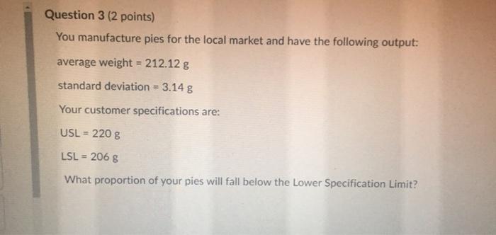 Question 3 (2 points) You manufacture pies for