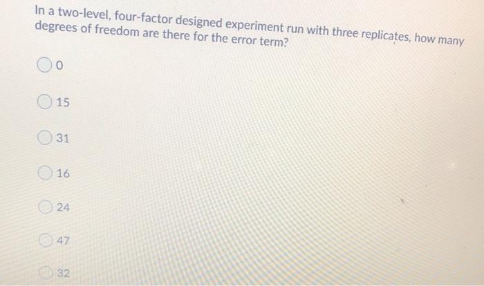 In a two-level, four-factor designed experiment