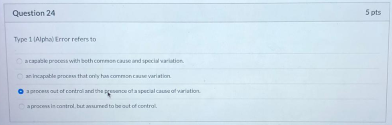 Question 24 5 pts Type 1 (Alpha) Error refers to