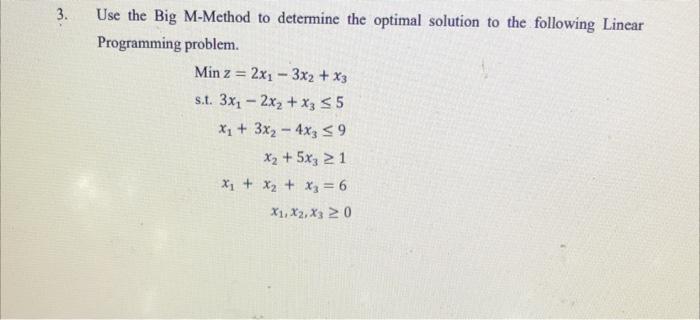 3. Use the Big M-Method to determine the optimal