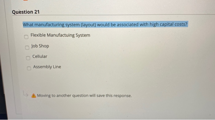 Question 21 What manufacturing system (layout)