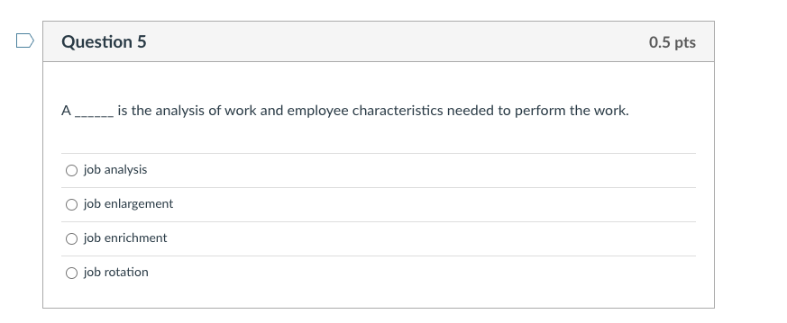 Question 5 0.5 pts A is the analysis of work and