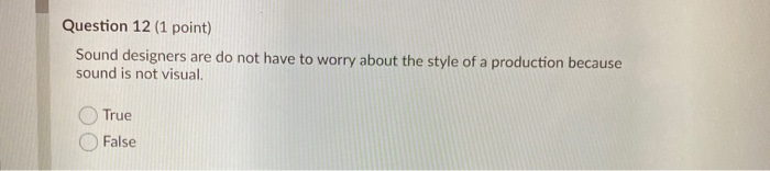 Question 12 (1 point) Sound designers are do not