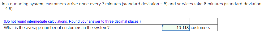 In a queueing system, customers arrive once every
