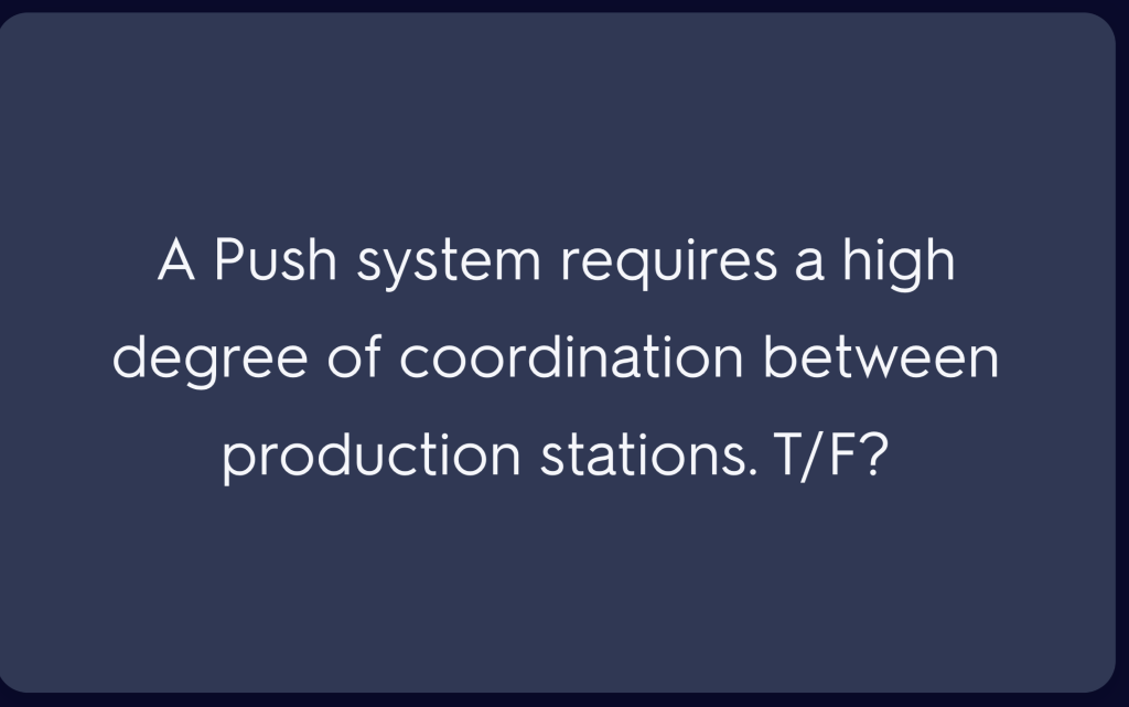 A Push system requires a high degree of