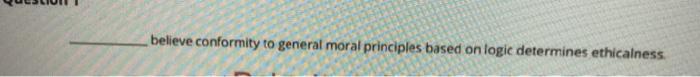 believe conformity to general moral principles