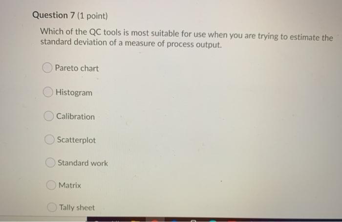 Question 7 (1 point) Which of the QC tools is