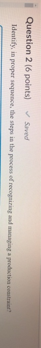 Question 2 (6 points) Saved Identify, in proper