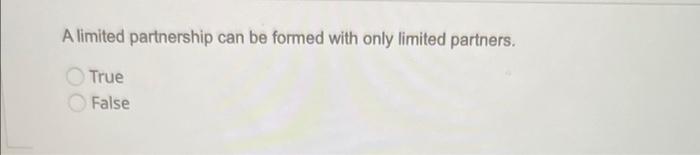 A limited partnership can be formed with only