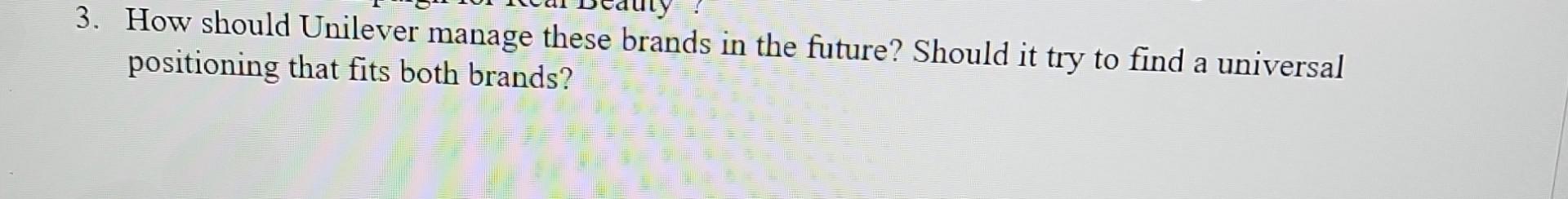 3. How should Unilever manage these brands in the