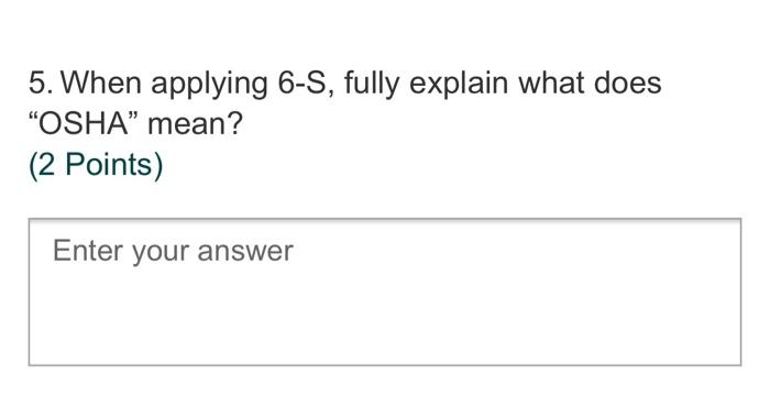 5. When applying 6-S, fully explain what does