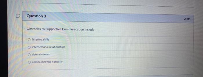 D Question 3 2 pts Obstacles to Supportive