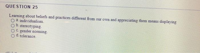 QUESTION 25 Learning about beliefs and practices