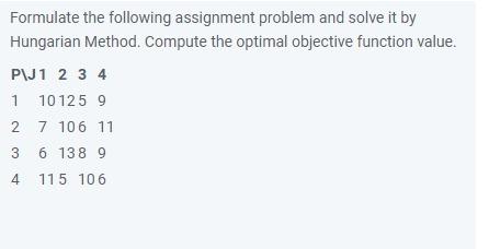 Formulate the following assignment problem and