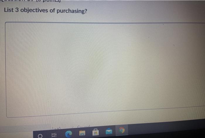 List 3 objectives of purchasing? o