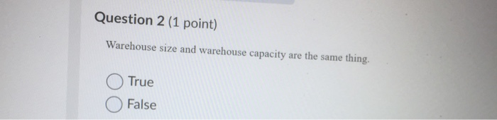 Question 2 (1 point) Warehouse size and warehouse
