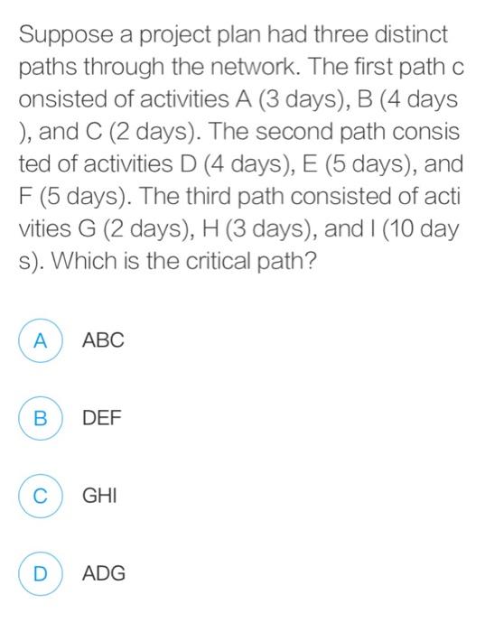 Suppose a project plan had three distinct paths