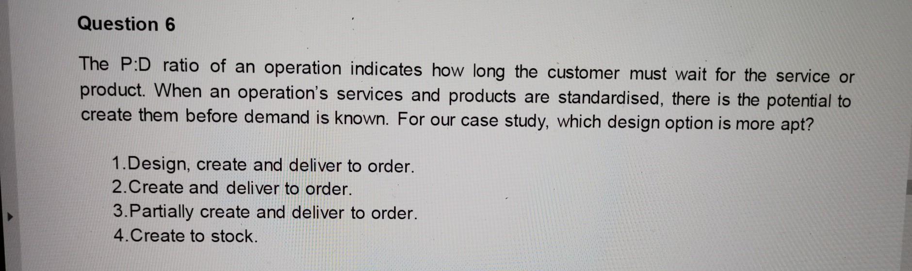 Question 6 The P:D ratio of an operation